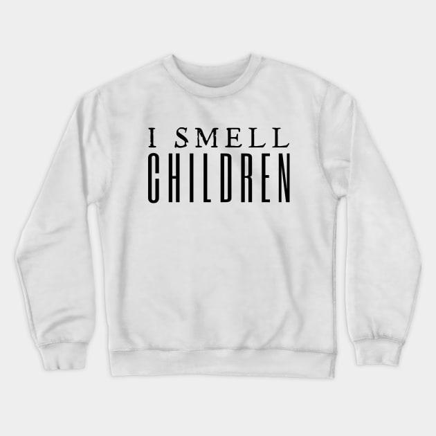 I Smell Children Crewneck Sweatshirt by HobbyAndArt